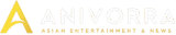 ANIVORRA – Asian Entertainment & News
